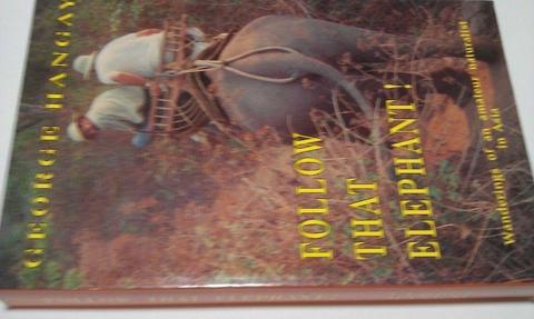 George Hangay Follow that elephant wanderings of an amateur naturalist in Asia