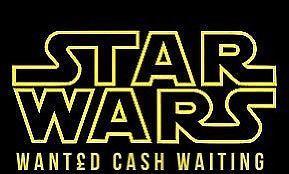 Wanted cash paid for vintage Star Wars toys 1977-1988 private collector cash waiting