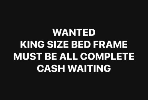 Wanted king size bed frame